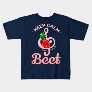 Keep Calm and Find Your Beet Kids T-Shirt